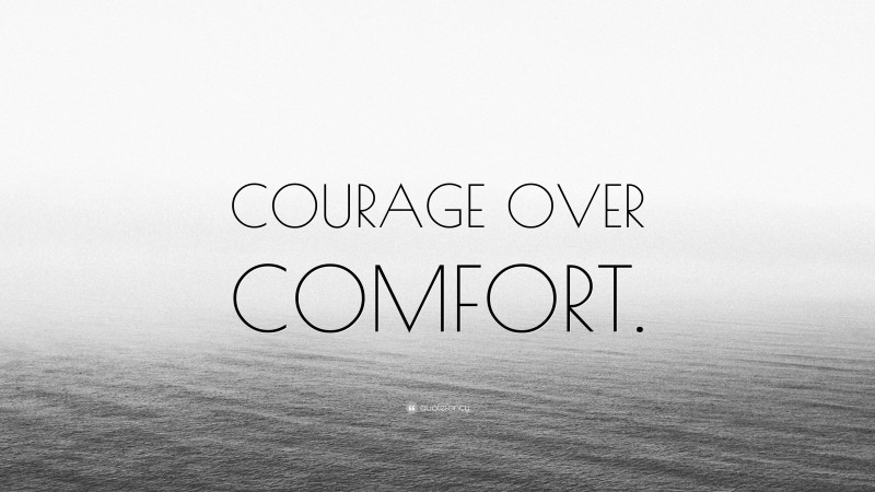 “COURAGE OVER COMFORT.” — Desktop Wallpaper