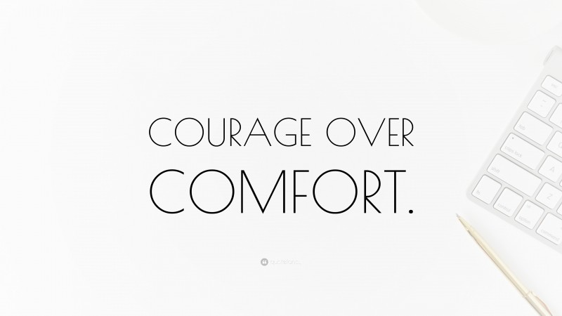 “COURAGE OVER COMFORT.” — Desktop Wallpaper
