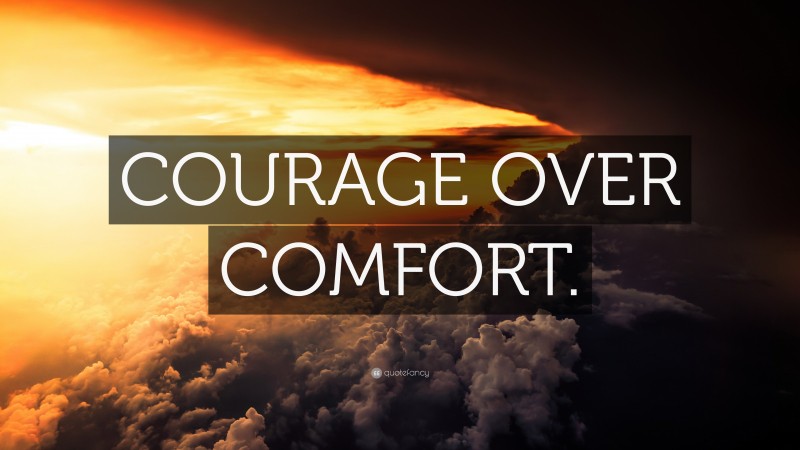 “COURAGE OVER COMFORT.” — Desktop Wallpaper
