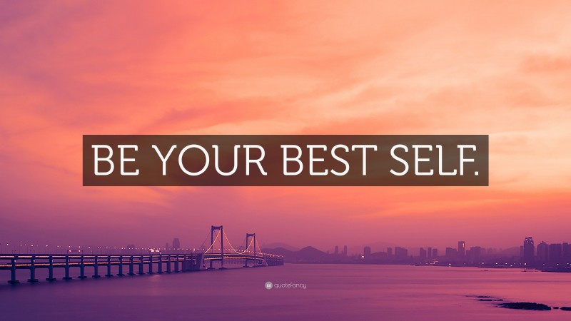 “BE YOUR BEST SELF.” — Desktop Wallpaper