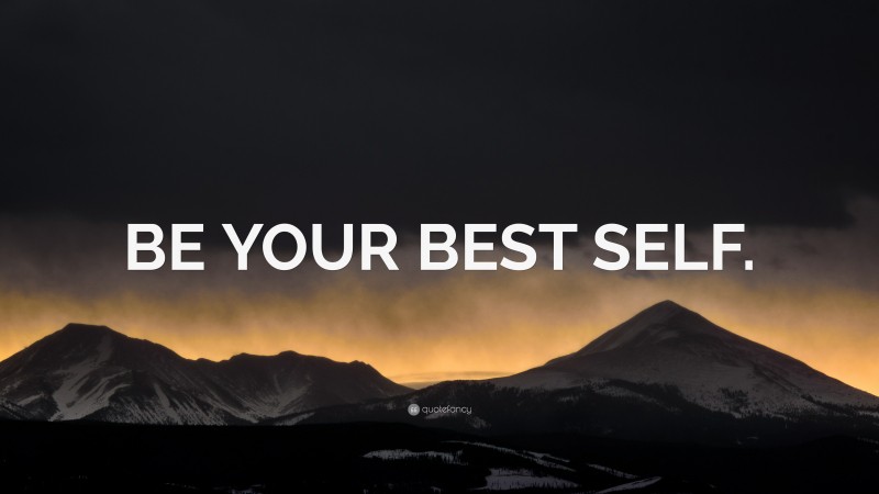 “BE YOUR BEST SELF.” — Desktop Wallpaper