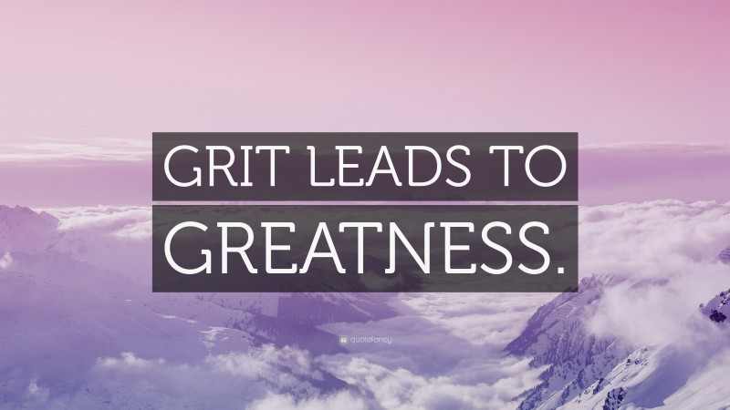 “GRIT LEADS TO GREATNESS.” — Desktop Wallpaper