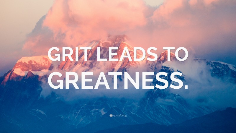 “GRIT LEADS TO GREATNESS.” — Desktop Wallpaper