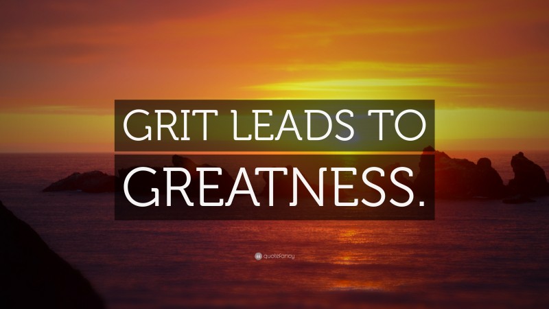 “GRIT LEADS TO GREATNESS.” — Desktop Wallpaper