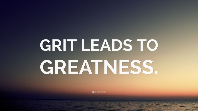 “GRIT LEADS TO GREATNESS.” — Desktop Wallpaper