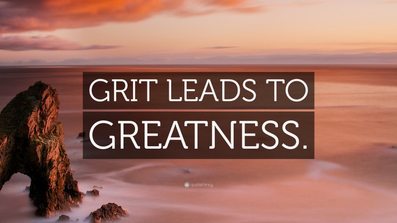 “GRIT LEADS TO GREATNESS.” — Desktop Wallpaper