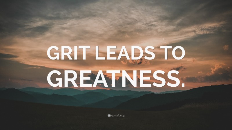 “GRIT LEADS TO GREATNESS.” — Desktop Wallpaper