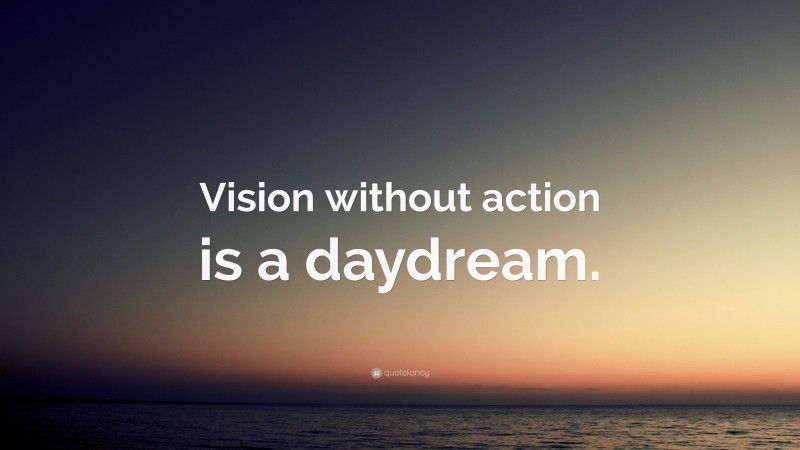 “Vision without action is a daydream.” Wallpaper by QuoteFancy