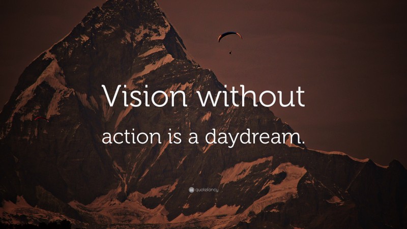 “Vision without action is a daydream.” Wallpaper by QuoteFancy