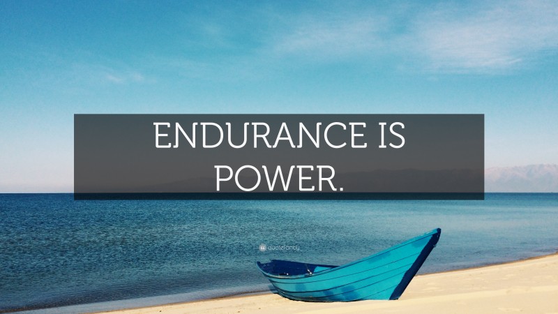 “ENDURANCE IS POWER.” — Desktop Wallpaper