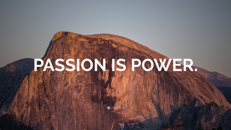 “PASSION IS POWER.” — Desktop Wallpaper
