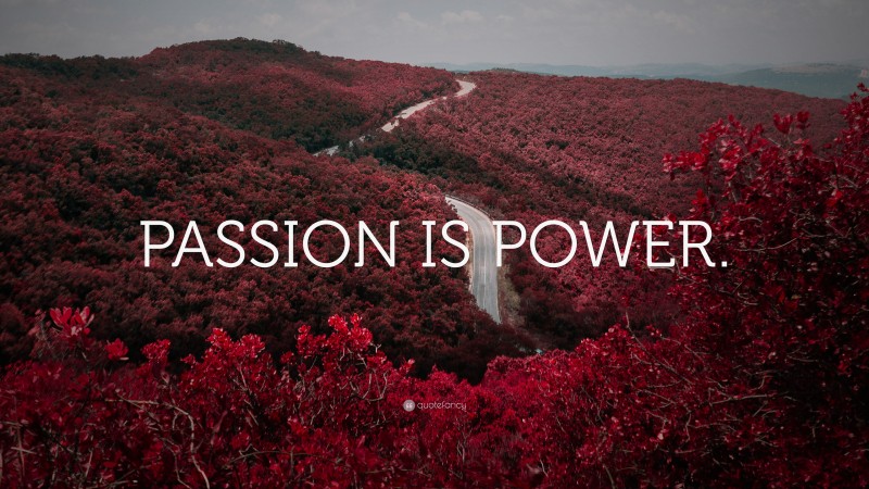 “PASSION IS POWER.” — Desktop Wallpaper