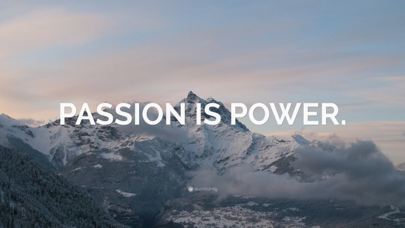 “PASSION IS POWER.” — Desktop Wallpaper