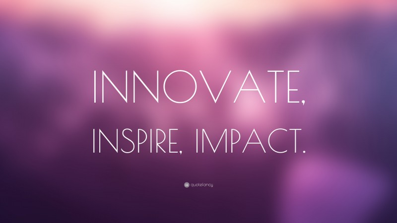 “INNOVATE, INSPIRE, IMPACT.” — Desktop Wallpaper