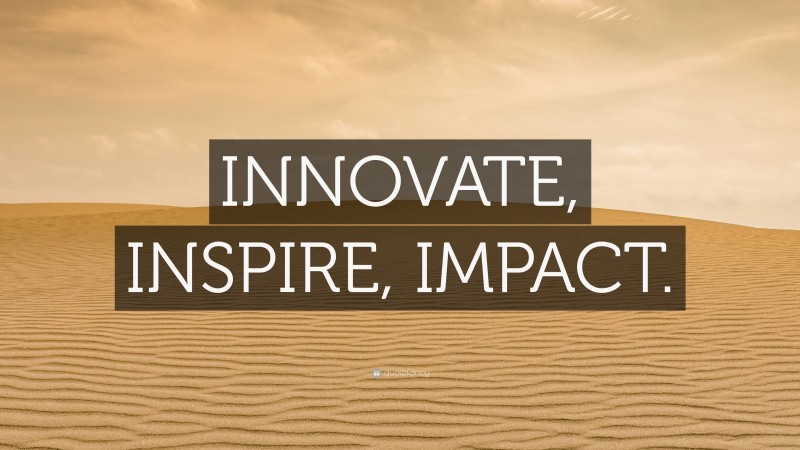 “INNOVATE, INSPIRE, IMPACT.” — Desktop Wallpaper
