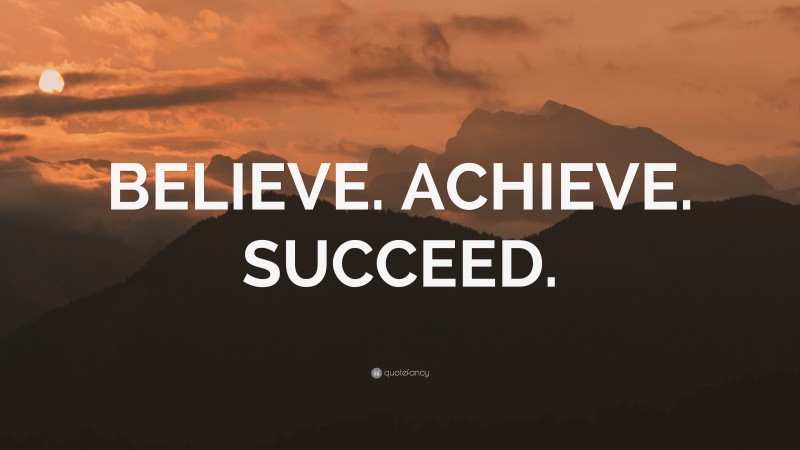 “BELIEVE. ACHIEVE. SUCCEED.” — Desktop Wallpaper