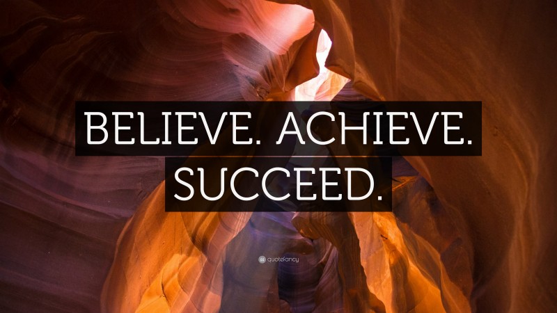 “BELIEVE. ACHIEVE. SUCCEED.” — Desktop Wallpaper