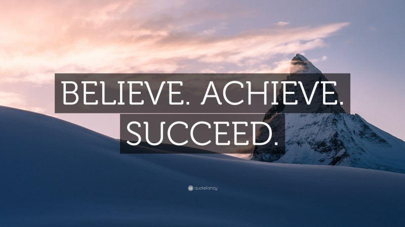 “BELIEVE. ACHIEVE. SUCCEED.” — Desktop Wallpaper