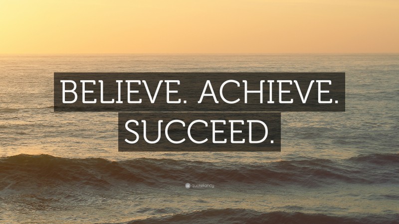 “BELIEVE. ACHIEVE. SUCCEED.” — Desktop Wallpaper