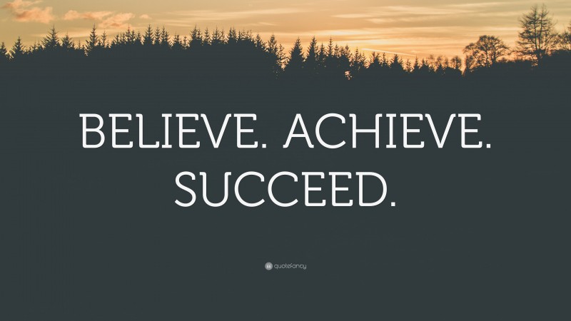 “BELIEVE. ACHIEVE. SUCCEED.” — Desktop Wallpaper
