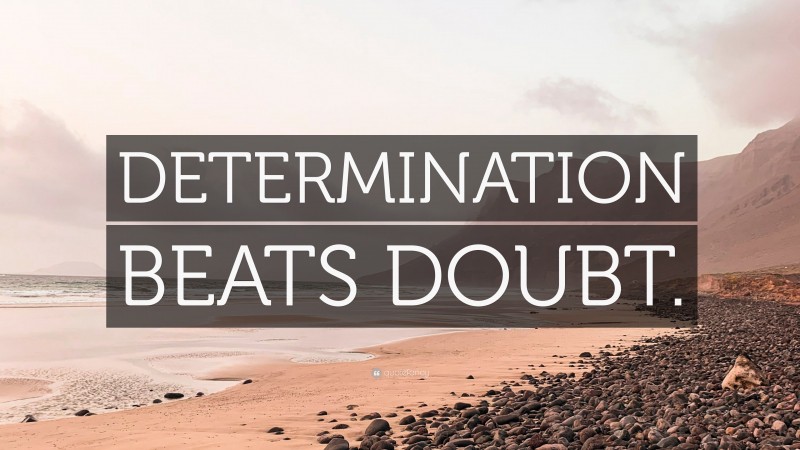 “DETERMINATION BEATS DOUBT.” — Desktop Wallpaper