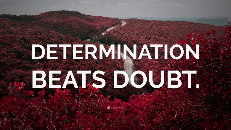 “DETERMINATION BEATS DOUBT.” — Desktop Wallpaper