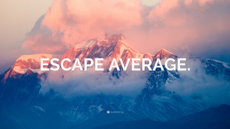 “ESCAPE AVERAGE.” — Desktop Wallpaper