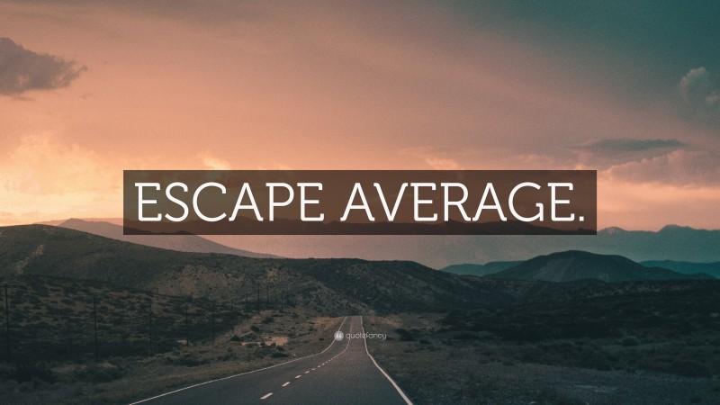 “ESCAPE AVERAGE.” — Desktop Wallpaper
