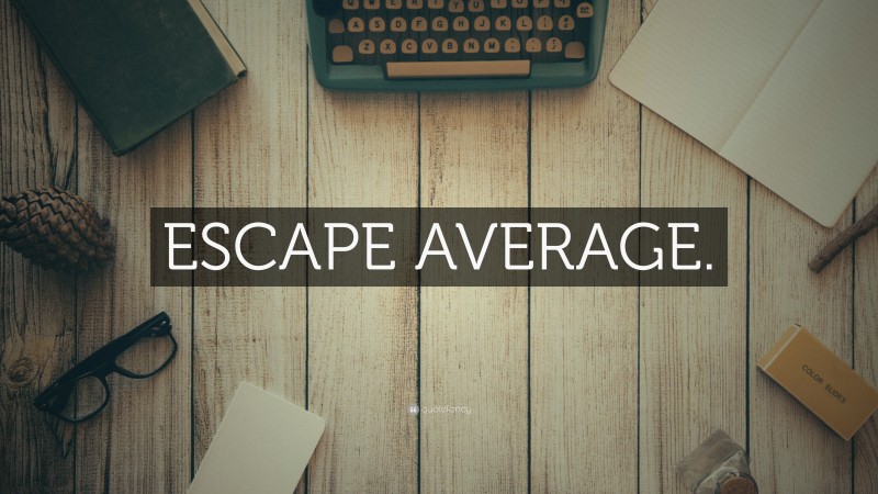 “ESCAPE AVERAGE.” — Desktop Wallpaper