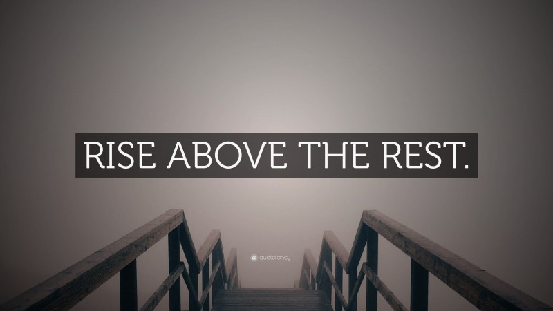 “RISE ABOVE THE REST.” — Desktop Wallpaper