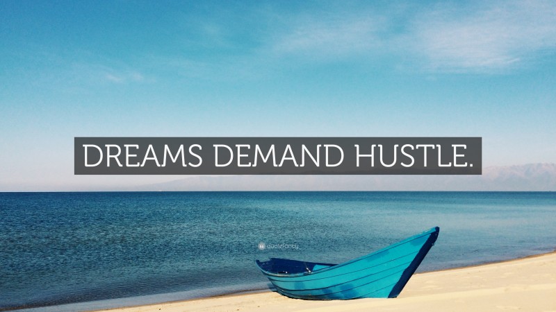 “DREAMS DEMAND HUSTLE.” — Desktop Wallpaper