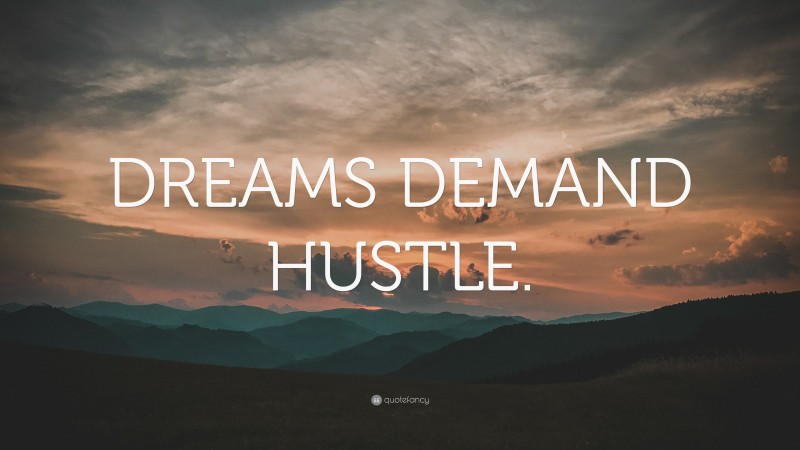 “DREAMS DEMAND HUSTLE.” — Desktop Wallpaper