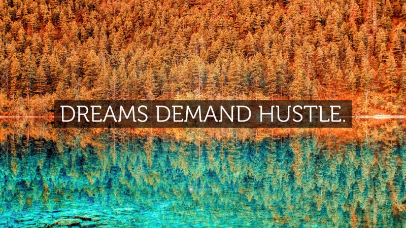 “DREAMS DEMAND HUSTLE.” — Desktop Wallpaper
