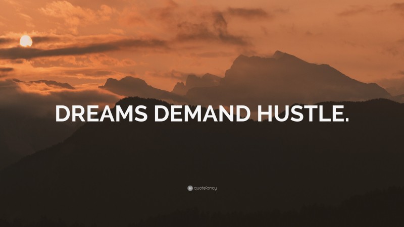 “DREAMS DEMAND HUSTLE.” — Desktop Wallpaper