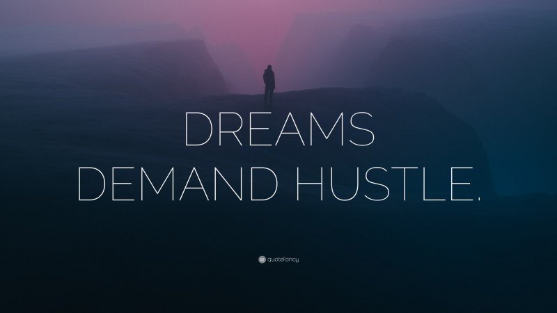 “DREAMS DEMAND HUSTLE.” — Desktop Wallpaper