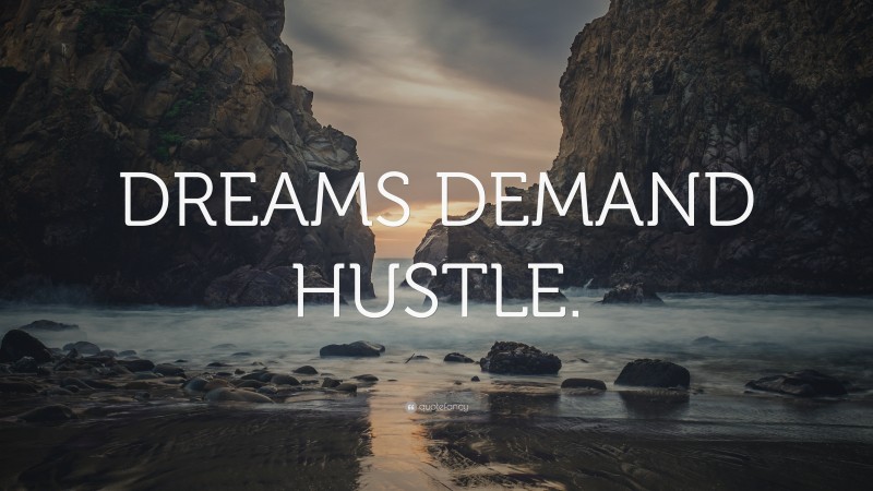 “DREAMS DEMAND HUSTLE.” — Desktop Wallpaper
