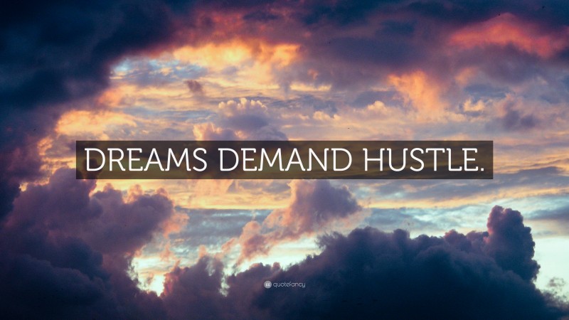“DREAMS DEMAND HUSTLE.” — Desktop Wallpaper