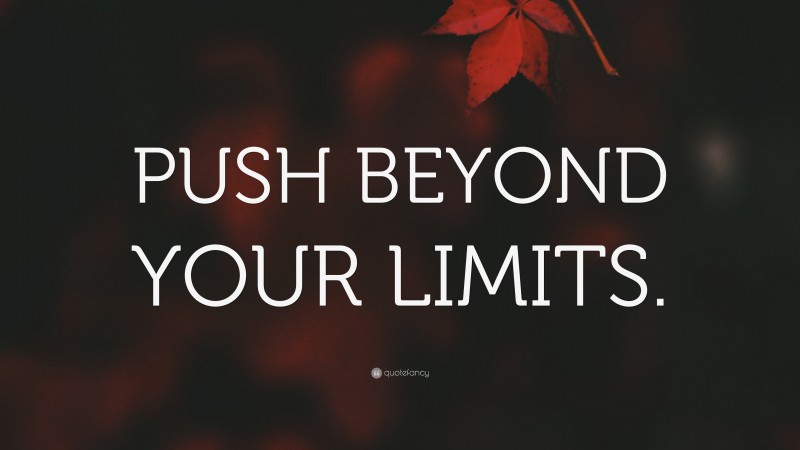 “PUSH BEYOND YOUR LIMITS.” — Desktop Wallpaper