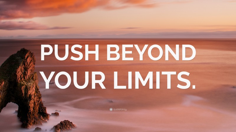 “PUSH BEYOND YOUR LIMITS.” — Desktop Wallpaper
