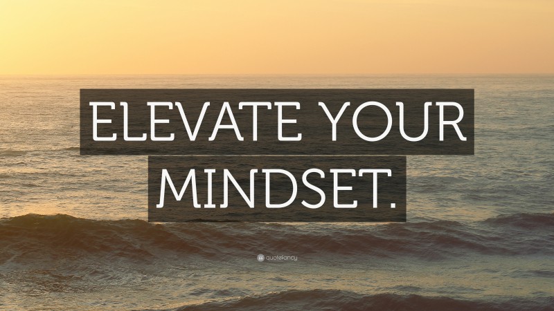 “ELEVATE YOUR MINDSET.” — Desktop Wallpaper