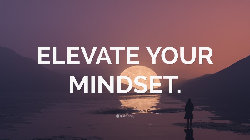 “ELEVATE YOUR MINDSET.” — Desktop Wallpaper