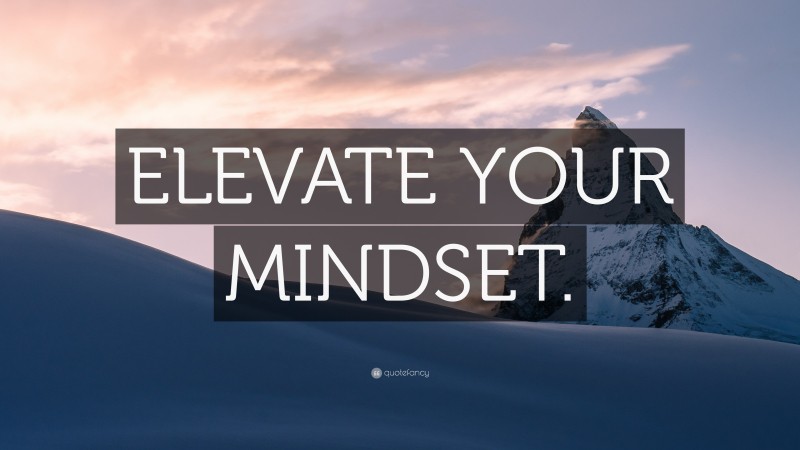 “ELEVATE YOUR MINDSET.” — Desktop Wallpaper