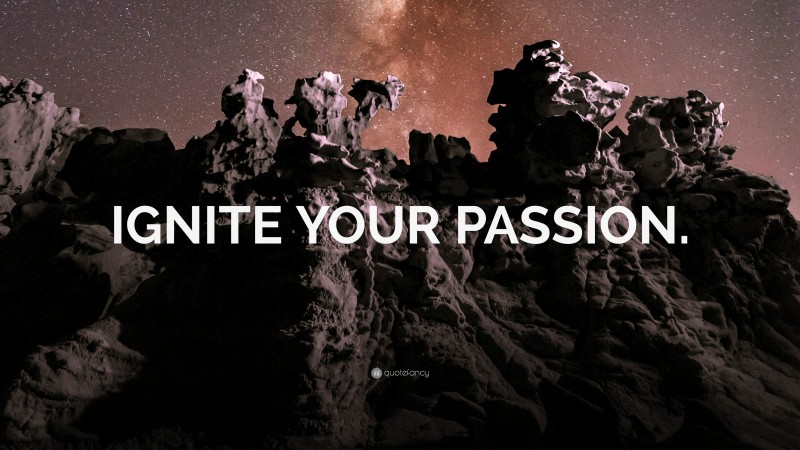 “IGNITE YOUR PASSION.” — Desktop Wallpaper