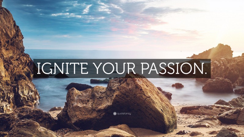 “IGNITE YOUR PASSION.” — Desktop Wallpaper