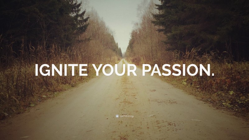 “IGNITE YOUR PASSION.” — Desktop Wallpaper