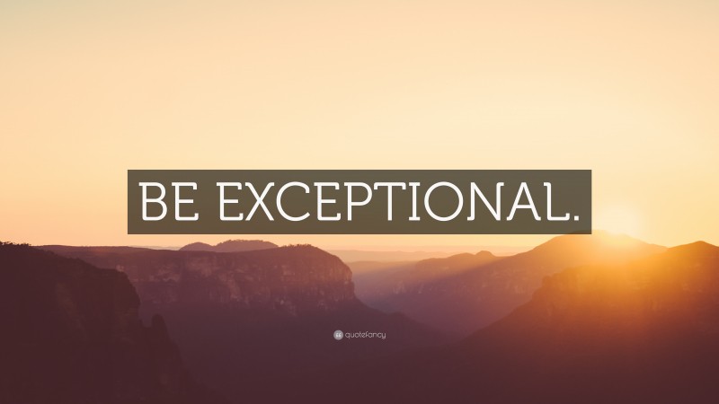 “BE EXCEPTIONAL.” — Desktop Wallpaper