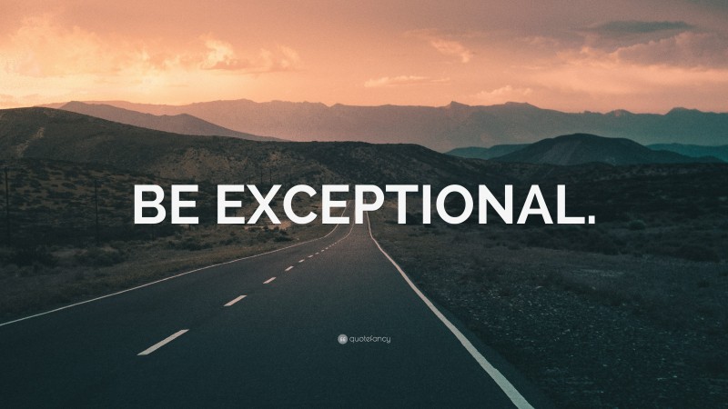 “BE EXCEPTIONAL.” — Desktop Wallpaper