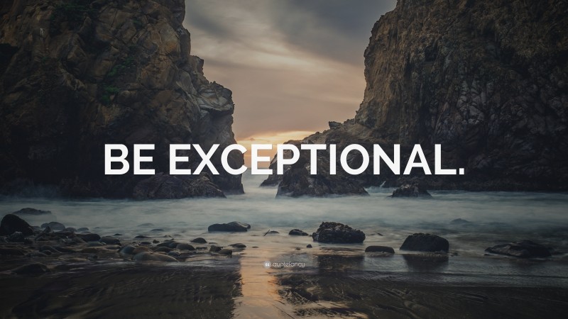 “BE EXCEPTIONAL.” — Desktop Wallpaper
