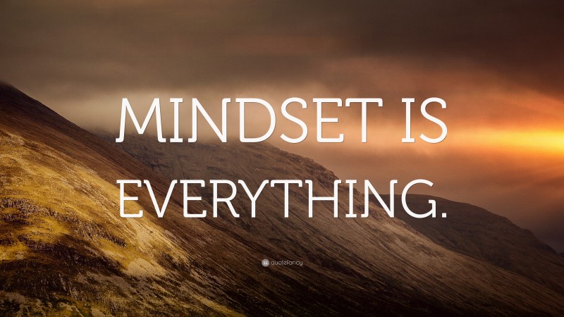 “MINDSET IS EVERYTHING.” — Desktop Wallpaper