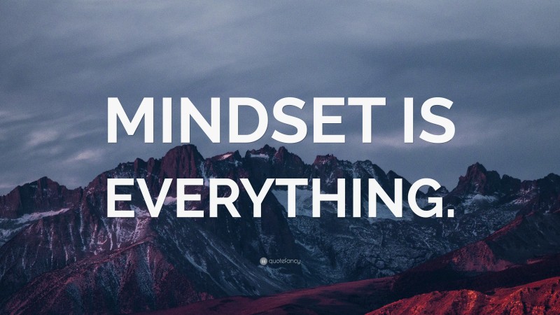 “MINDSET IS EVERYTHING.” — Desktop Wallpaper